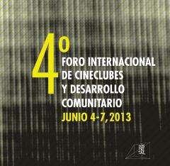 Cuarto Foro Internacional de Cineclubes y Desarrollo Comunitario 2013