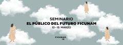 Seminario El Público del Futuro FICUNAM 2020