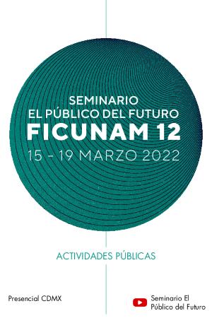 Programa del Seminario El Público del Futuro FICUNAM 2022